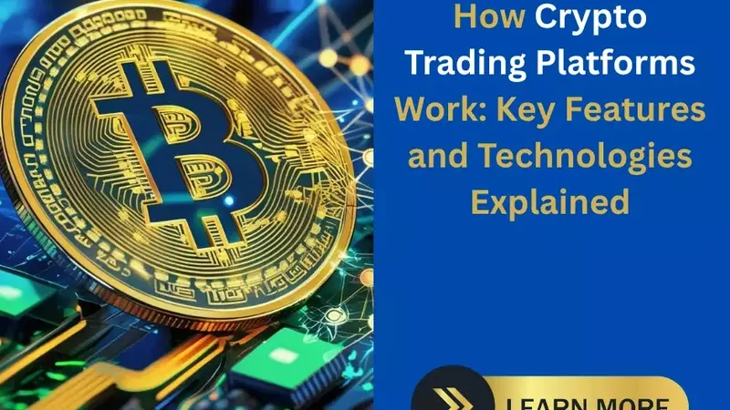 How Crypto Trading Platforms Work: Key Features and Technologies Explained