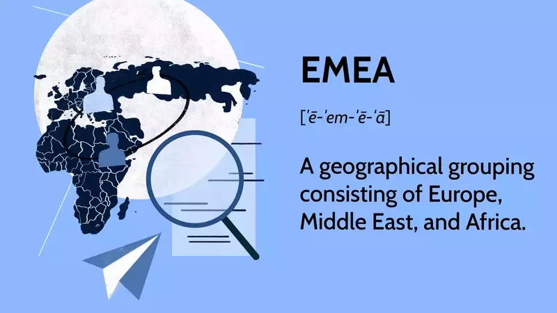 Understanding EMEA: A Comprehensive Overview of Europe, Middle East, and Africa as a Business Region