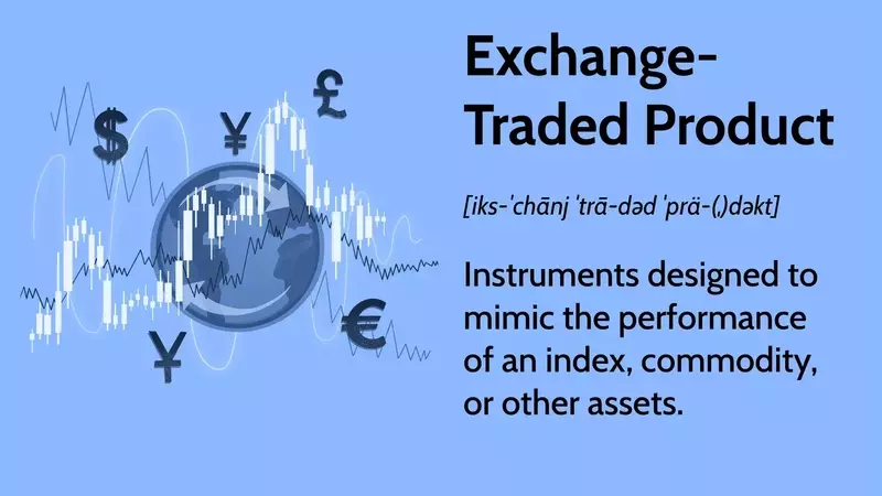 Understanding Exchange-Traded Products (ETPs): A Comprehensive Guide